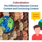 Culturalization-The Difference Between Correct and Convincing Content