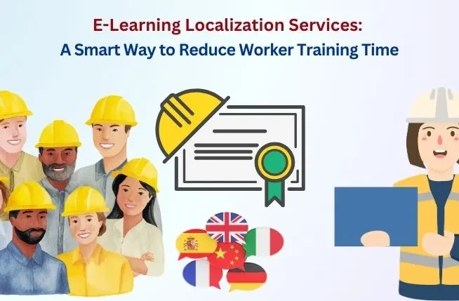 E-Learning Localization Services_A Smart Way to Reduce Worker Training Time