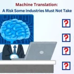 Machine Translation-A Risk Some Industries Must Not take