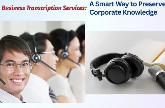 Business Transcription Services-A Smart Way to Preserve