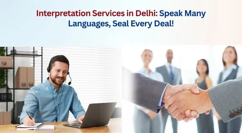 Interpretation Services in Delhi-Speak Many Languages