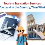 Tourism Translation Services-You Land in the Country, Then What
