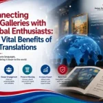 Connecting Art Galleries with Global Enthusiasts: The Vital Benefits of Art Translations