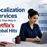 How Does Netflix Utilize Localization Services to Create Global Hits